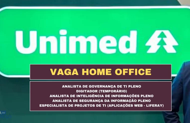 Trabalhe de Casa para a UNIMED NACIONAL: Diversas vagas HOME OFFICE para Digitador Online, Analistas e Especialista de Projetos de TI