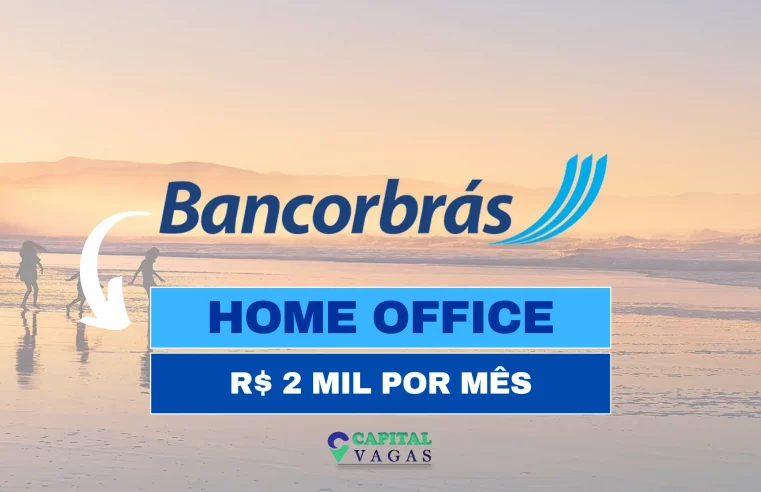 Bancorbrás abre vagas 100% HOME OFFICE para Assistente Administrativo com salário de até R$ 2 mil por mês