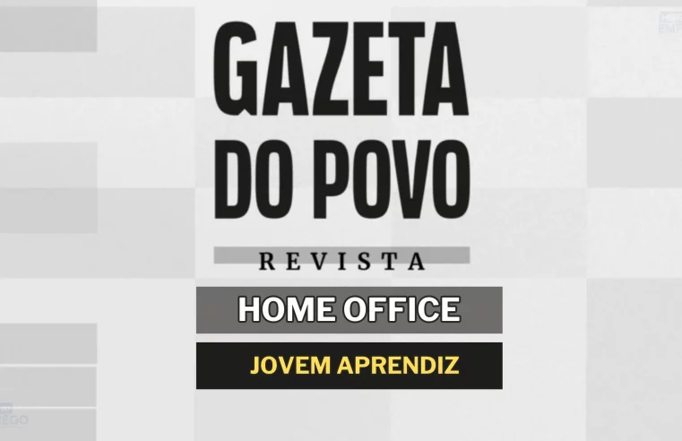 Trabalhe de Casa: Jornal Gazeta do Povo abre vagas HOME OFFICE para Aprendiz Administrativo