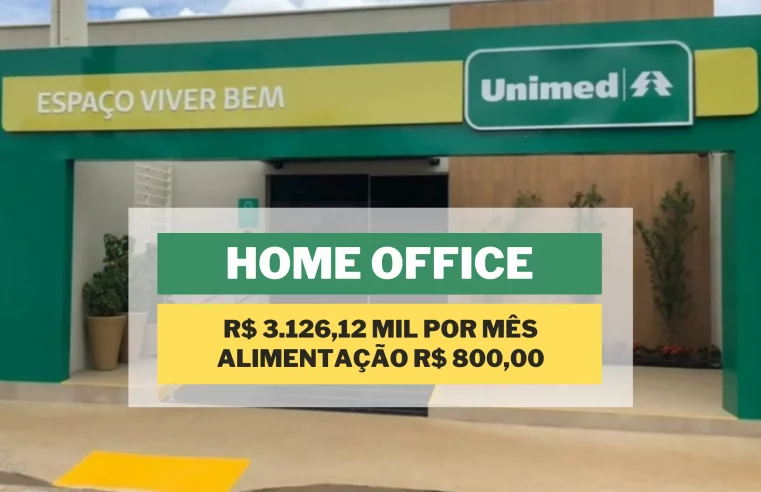 Unimed abriu vagas HOME OFFICE com salário de R$ 3.126,12 mil e Alimentação R$ 800,00