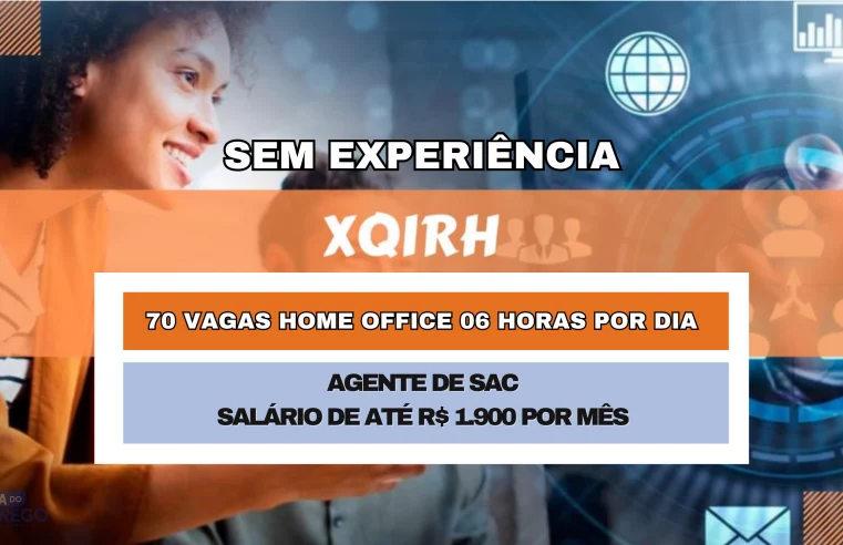 Não precisa de experiência! 70 vagas HOME OFFICE 06 HORAS POR DIA para Agente de SAC com salário de até R$ 1.900 por mês