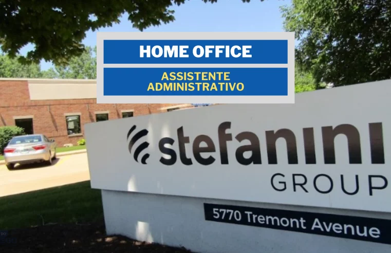 Trabalhe de Casa! Stefanini Group abre vagas 100% HOME OFFICE para Assistente Administrativo Pleno