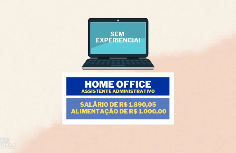 Sem experiência! Assistente Administrativo Financeiro HOME OFFICE com salário de R$ 1.890,05 e Alimentação de R$ 1.000,00 ao mês