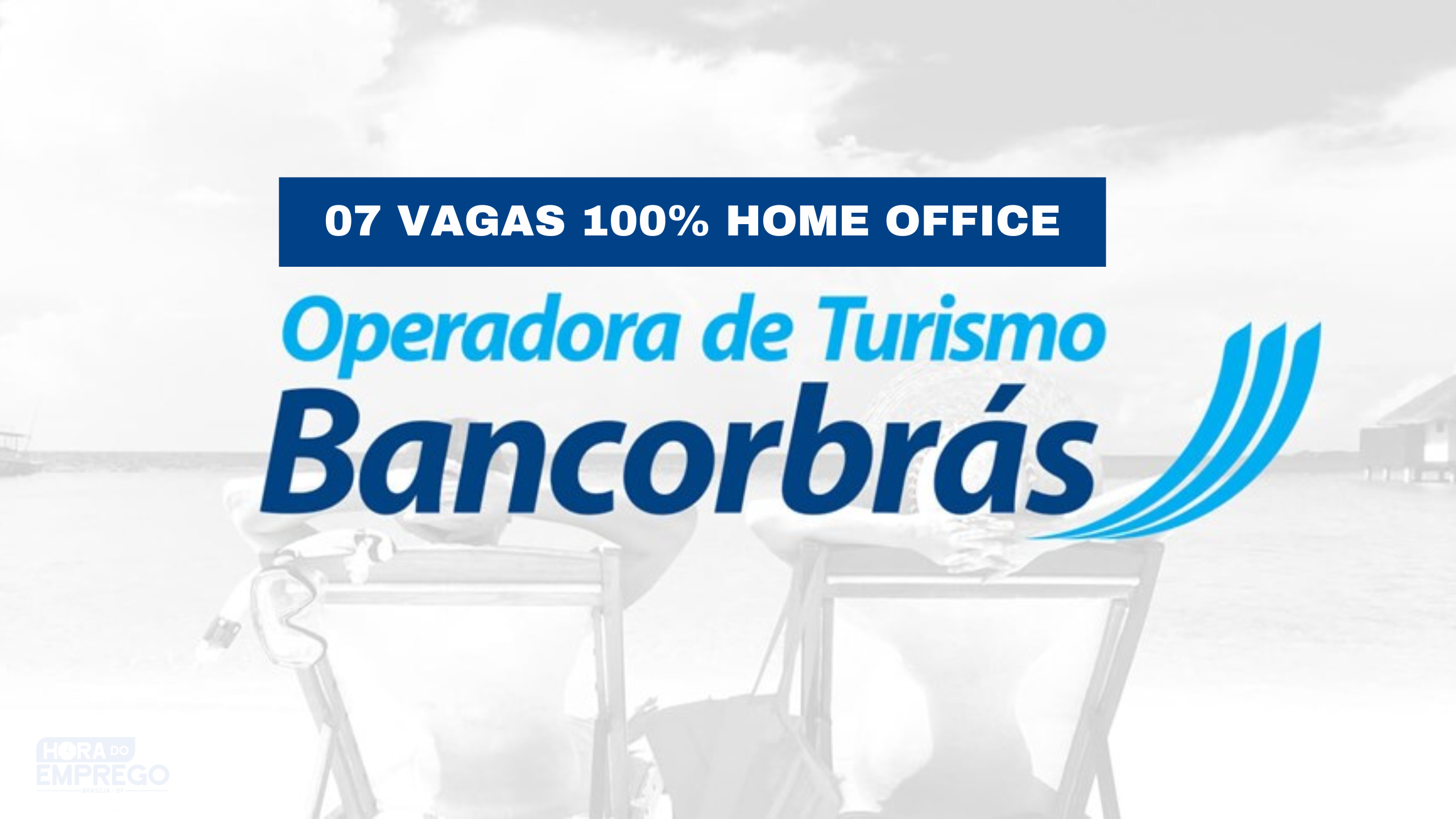 Bancorbrás anuncia 07 vagas de empregos 100% HOME OFFICE para você TRABALHAR DIRETAMENTE DE CASA; Veja quais os cargos disponíveis