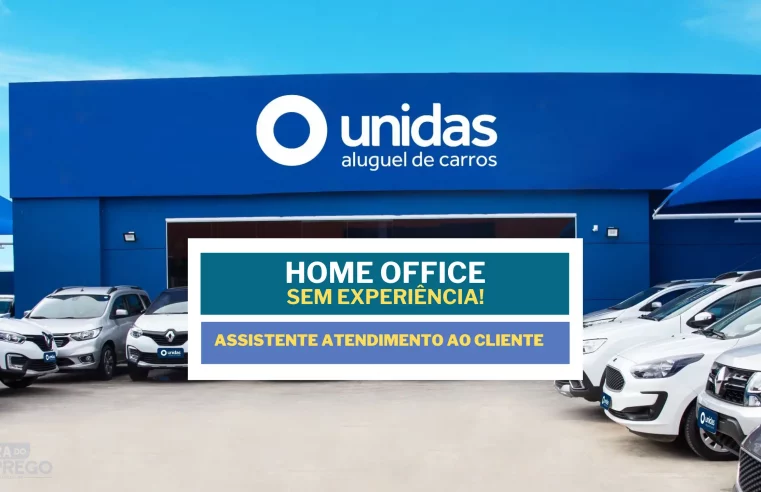 Sem experiência! Unidas abriu vagas HOME OFFICE para ASSISTENTE ATENDIMENTO AO CLIENTE