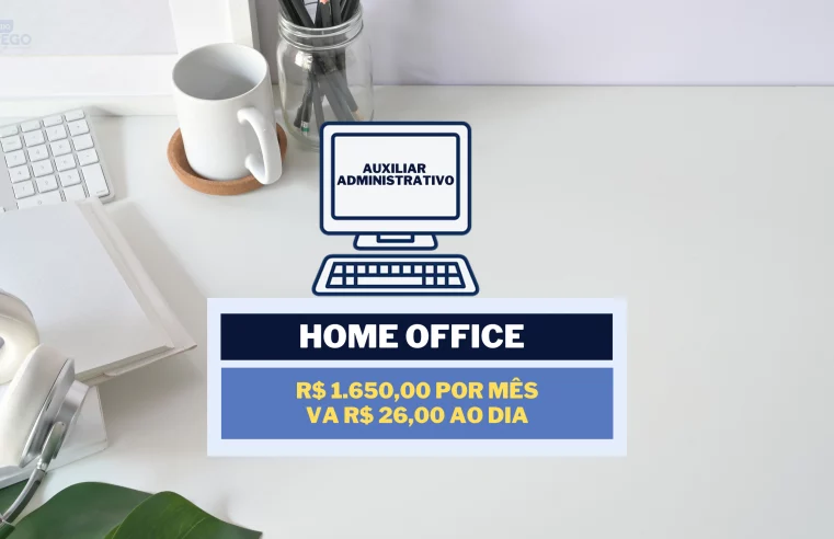 Não precisa ter experiência! Auxiliar Administrativo em HOME OFFICE com salário de R$ 1.650,00 e VA de R$ 26,00 ao dia