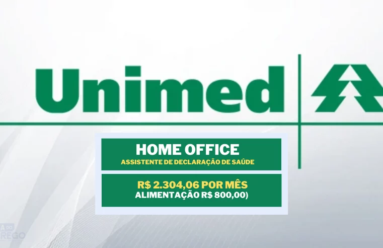 Sem experiência! Unimed abriu vaga HOME OFFICE com salário de R$ 2.304,06 para Assistente de Declaração de Saúde