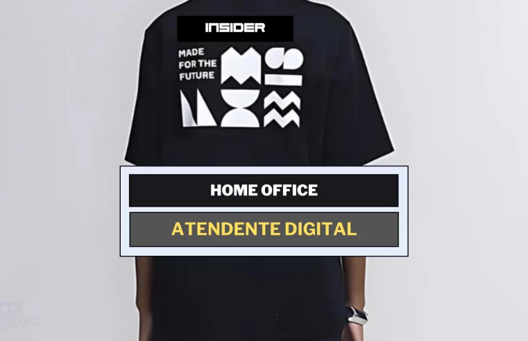 INSIDER anuncia vagas 100% HOME OFFICE  em regime CLT para Atendente Digital
