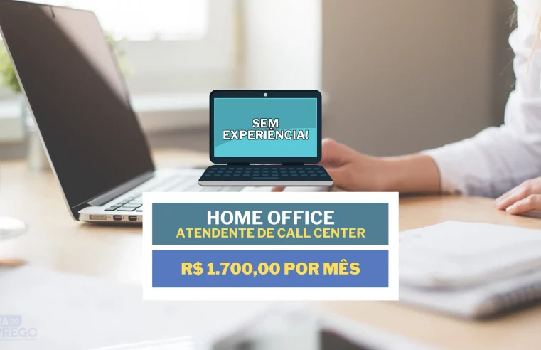 SEM EXPERIÊNCIA! Empresa de consignado abre vagas HOME OFFICE com salário de R$ 1.700,00 para Atendente de Call Center