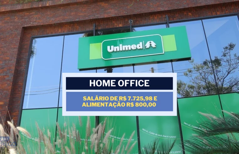 Unimed abriu vaga HOME OFFICE com salário de R$ 7.725,98 e Alimentação R$ 800,00 no setor de T.I