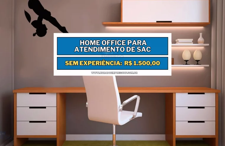 Sem experiência! Home Office para Atendimento de SAC de segunda à sexta com Salário de R$ 1.500,00