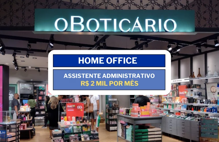 Grupo boticário anuncia vaga HOME OFFICE com salário 2 MIL para Assistente Administrativo
