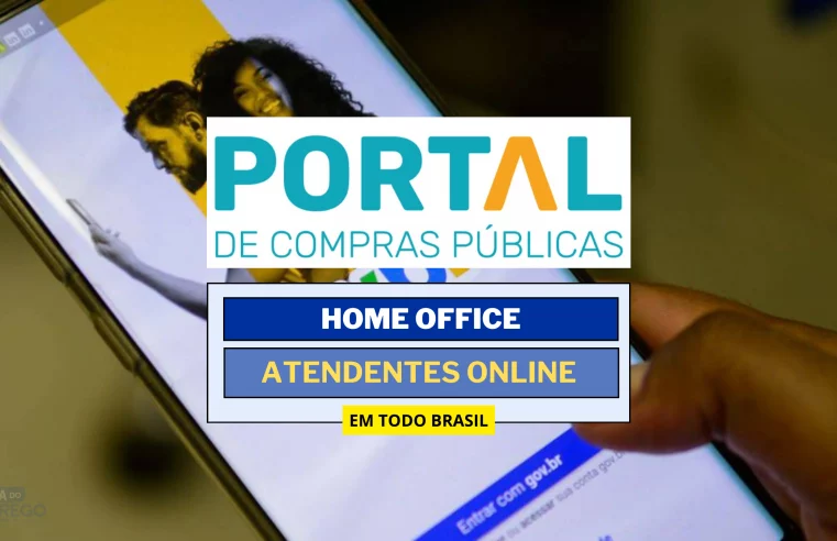 Trabalhe de Casa! Portal de Compras Públicas abriu vagas HOME OFFICE para Atendentes em regime CLT