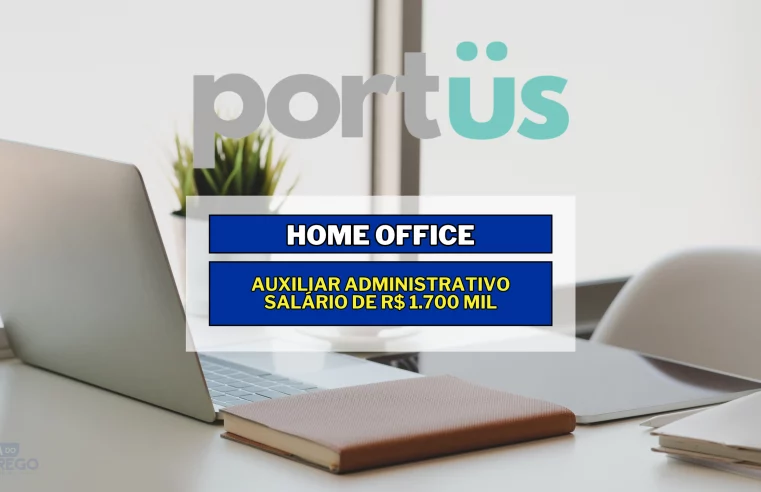 Auxiliar Administrativo 100% Home Office na Portus Digital com salário de R$ 1.700 mil