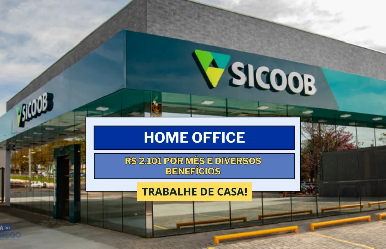 Banco Sicoob abre vagas Home Office com salário de R$ 2.101 por mês para Assistente de Produtos de Crédito