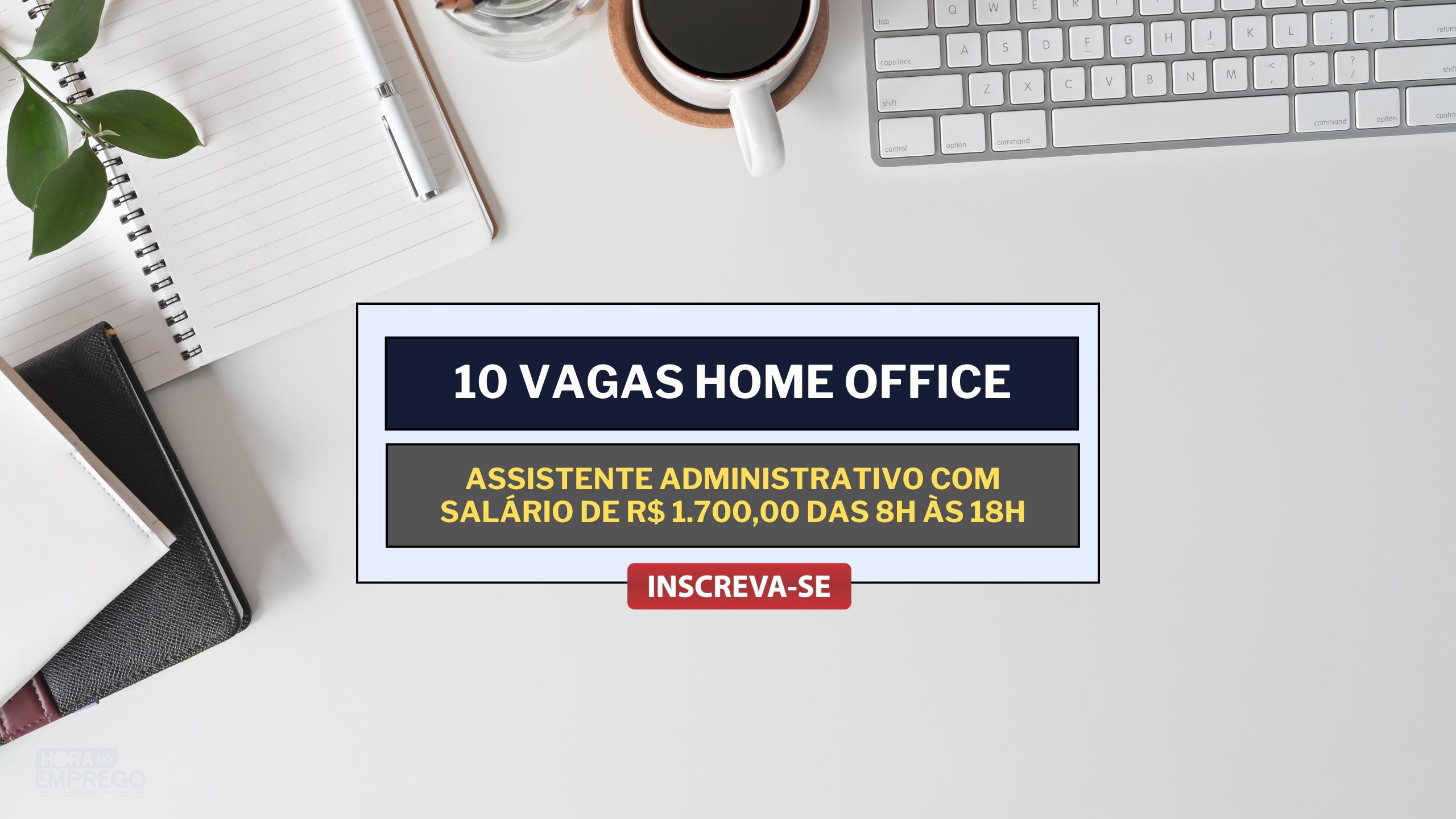 10 Vagas 100% HOME OFFICE para Assistente Administrativo com salário de R$ 1.700,00 das 8h às 18h