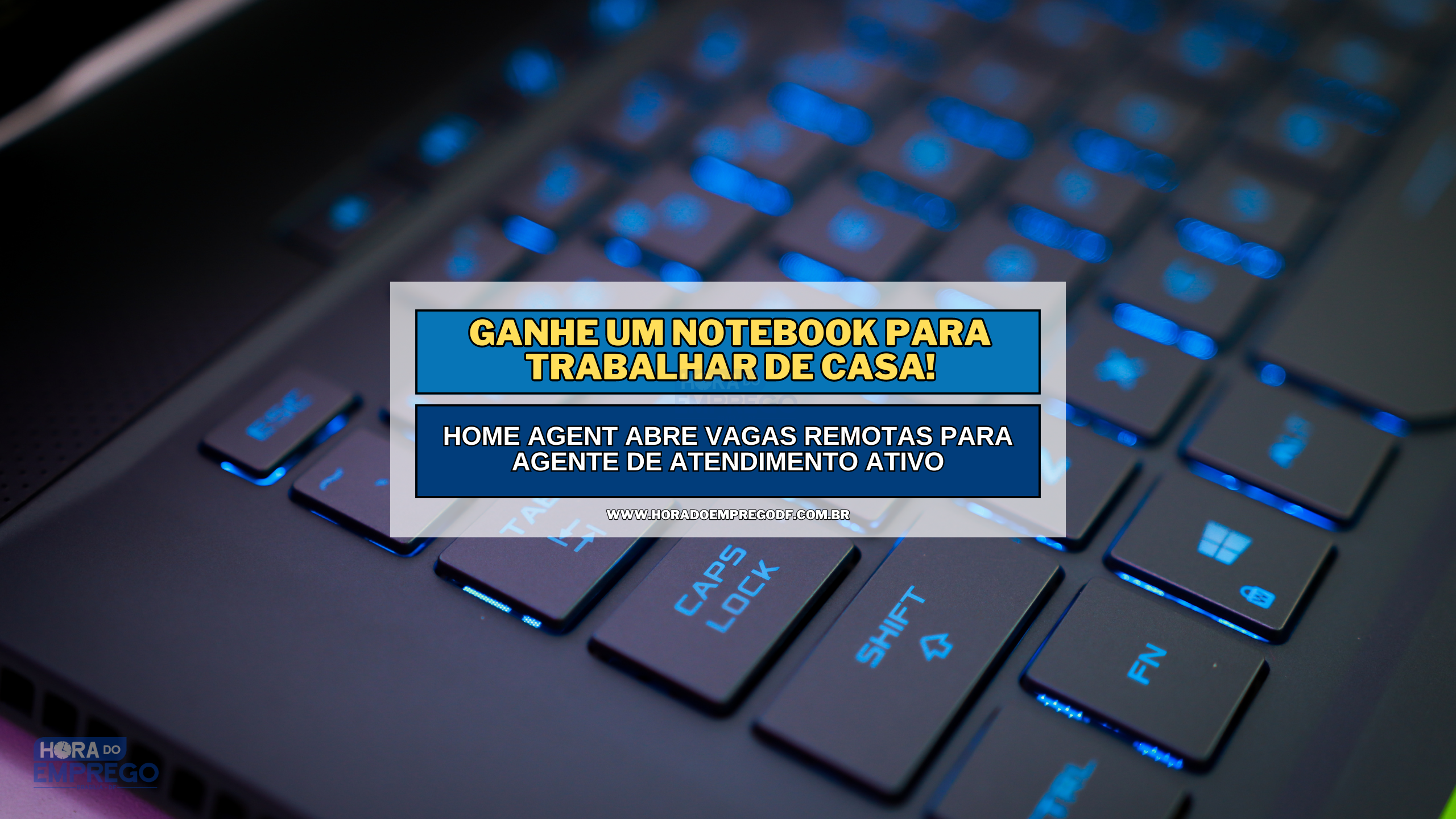 Ganhe um Notebook para trabalhar de Casa! Home Agent abre vagas REMOTAS para Agente de Atendimento Ativo