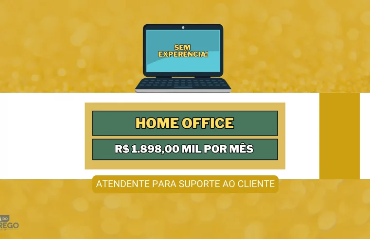 Sem experiência! Atendente para Suporte ao Cliente HOME OFFICE com Salário de R$ 1.898,00 MIL