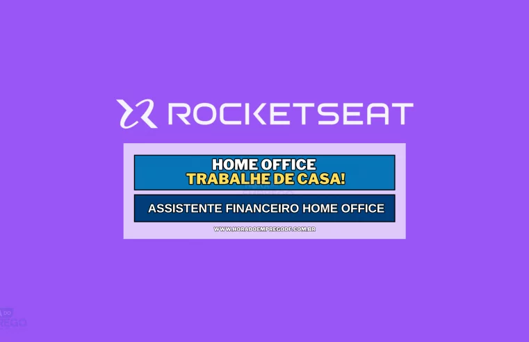 Rocketseat abriu vagas para TRABALHAR DE CASA para Assistente Financeiro HOME OFFICE