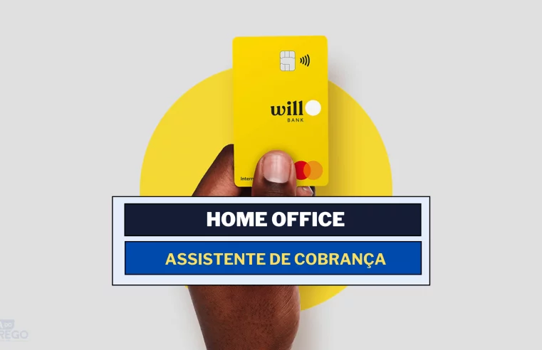 Will Bank abriu vagas HOME OFFICE para Assistente de Cobrança e só de Vale Alimentação oferece R$ 1.346,00 reais por mês