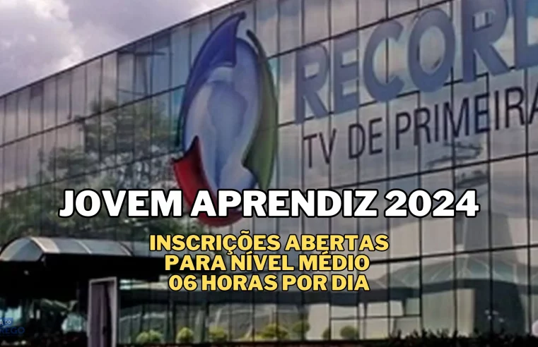 Programa Aprendiz Record 2º Semestre de 2024: Inscrições abertas para Nível Médio de 06 horas por dia