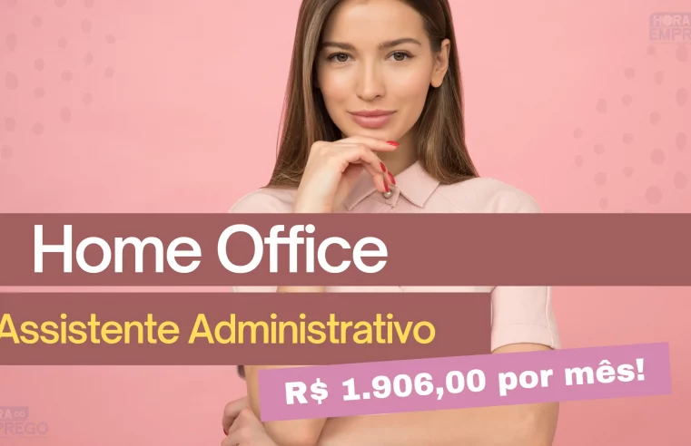 Assistente Administrativo (Home Office) com Remuneração de R$ 1.906,00 por mês