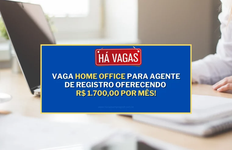 Vaga Home office para Agente de Registro oferecendo R$ 1.700,00 por mês!