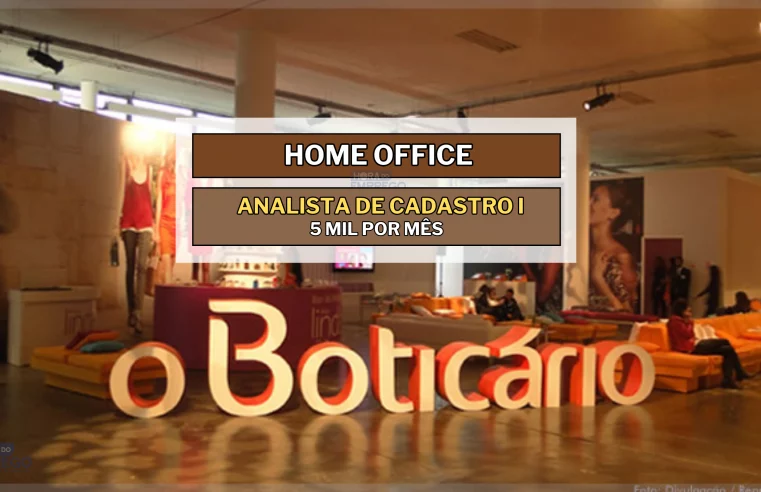 Home Office: Grupo Boticário anuncia vaga HOME OFFICE com salário de até 5 mil para Analista de Cadastro I