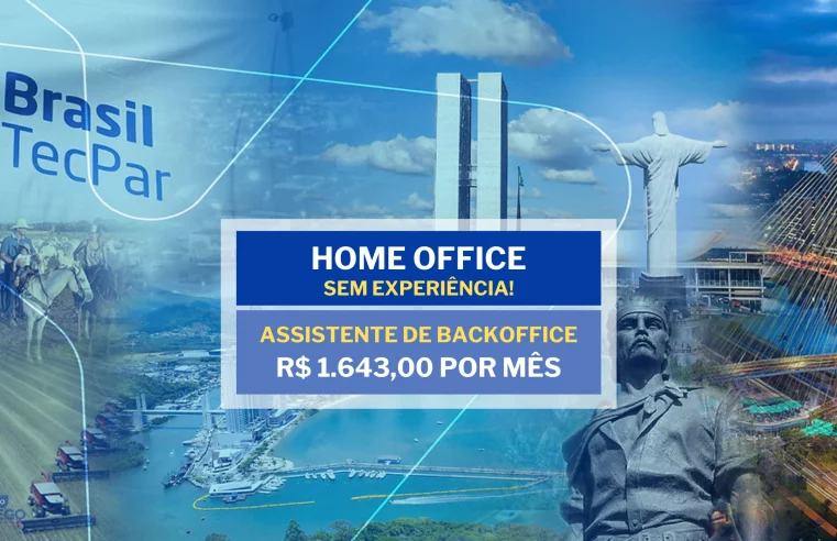 Sem experiência! Brasil TecPar abre vagas Home Office com Média Salarial de R$ 1.643,00 para Assistente De Backoffice