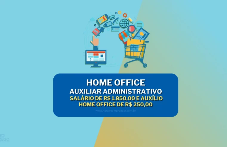 02 Vagas HOME OFFICE para Auxiliar Administrativo com Salário de R$ 1.850,00 e Auxílio Home Office de R$ 250,00