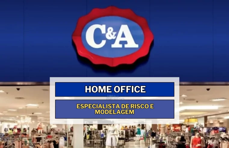 Trabalhe de Casa! C&A abriu vagas HOME OFFICE para Especialista de Risco e Modelagem