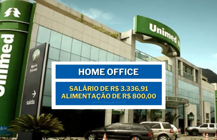 Unimed anuncia vagas Home Office com salário de R$ 3.336,91 e Alimentação de R$ 800,00 para Assistente Financeiro