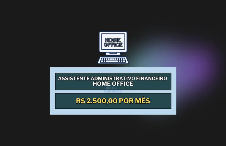 Assistente Administrativo Financeiro HOME OFFICE com Salário de R$ 2.500,00