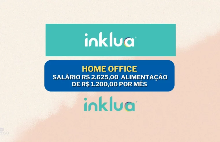 Home Office com salário R$ 2.625,00 e Alimentação de R$ 1.200,00 por mês para Analista de Ouvidoria na Inklua