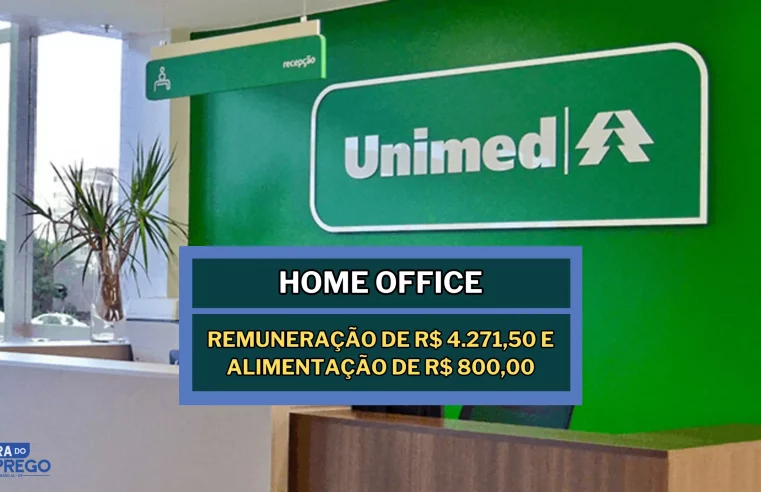 Unimed abriu vaga Home Office com Remuneração de R$ 4.271,50 e Alimentação de R$ 800,00 para Consultor de Fidelização