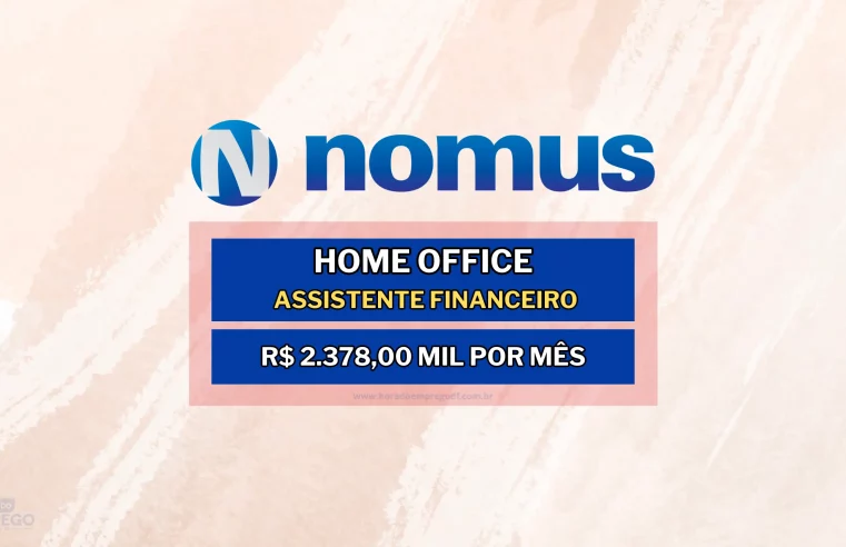 Nomus anuncia vaga HOME OFFICE com salário de R$ 2.378,00 mil para Assistente Financeiro