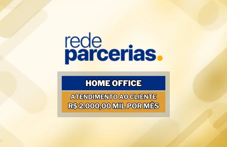 HOME OFFICE para Atendimento e Cliente com salário de R$ 2.000,00 MIL na Rede Parcerias