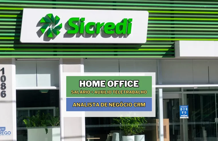 Banco Sicredi Abre Vaga 100% Home Office com Auxilio Teletrabalho para Analista de Negócio CRM