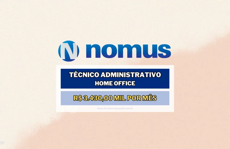 Com ou sem experiência! Nomus abre vagas HOME OFFICE com salário de R$ 1.715 a R$ 3.430 para Técnico Administrativo