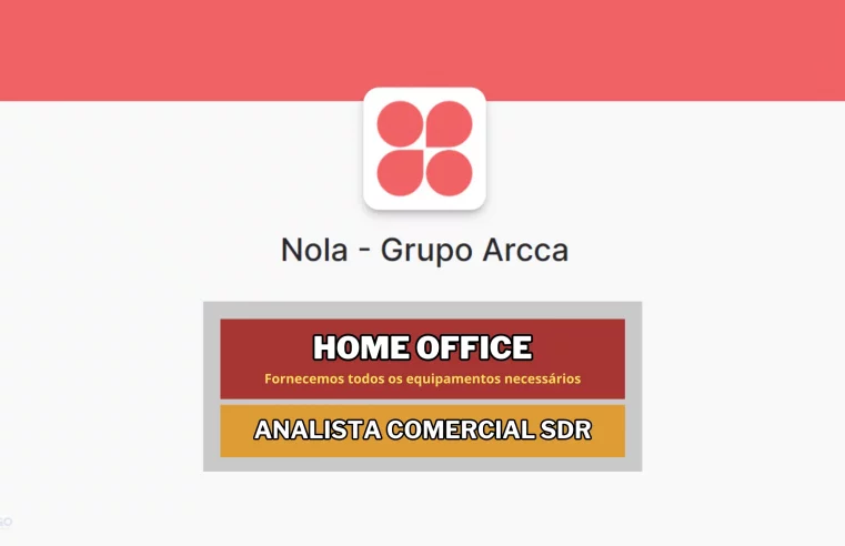 Oferecendo Equipamentos completo Grupo Arcca abre vagas HOME OFFICE para Analista Comercial SDR