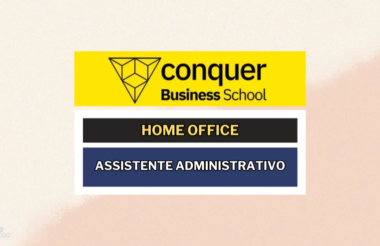 Conquer Business School abriu vaga HOME OFFICE para Assistente Administrativo