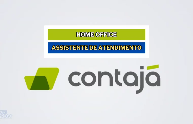 Trabalhe de Casa! Contajá abriu vagas Home Office para Assistente de Atendimento REMOTO