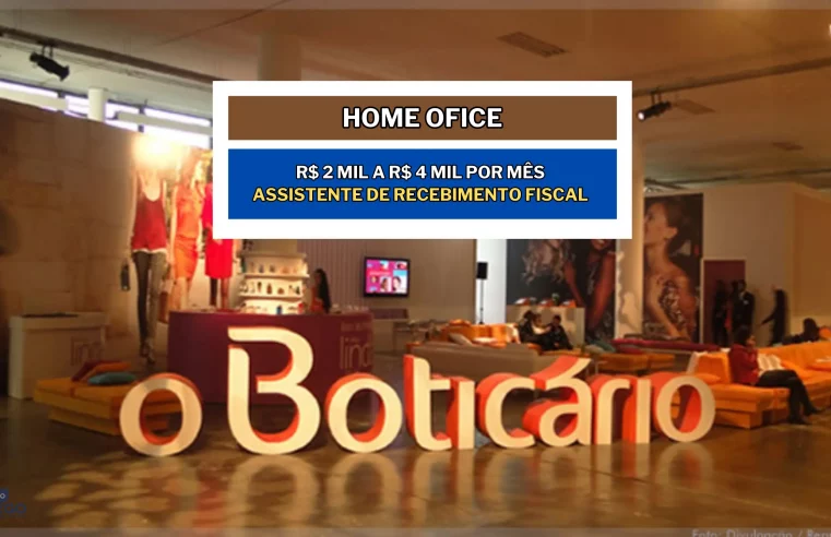 Grupo Boticário abriu vagas Home Office com salários de R$ 2 mil a R$ 4 mil por mês para Assistente de Recebimento Fiscal