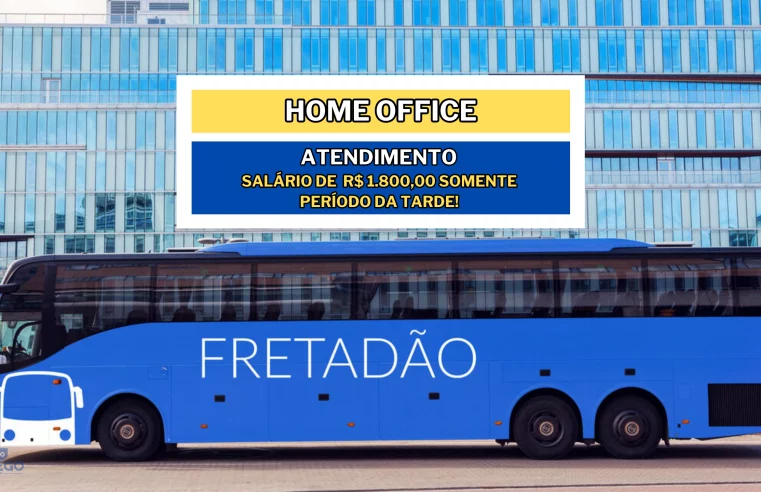 Fretadão anuncia vagas Home Office para Atendimento com salário de R$ 1.800,00 somente no período da Tarde!