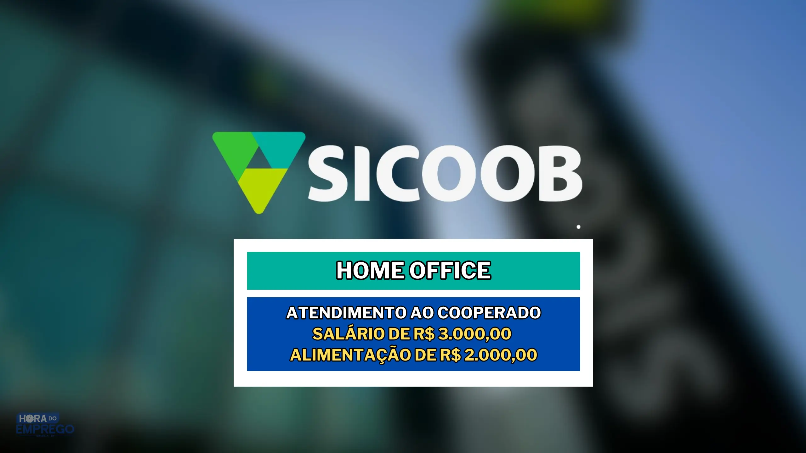 Sicoob tem vaga Home Office com Salário de  R$ 3.000,00 e Vale Alimentação de R$ 2.000,00 para Atendimento ao Cooperado