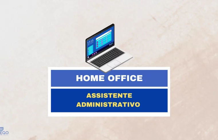 Home Office para Assistente Administrativo pagando Salário + Alimentação de 31,50/por dia e R$ 100,00 de Auxílio Home Office