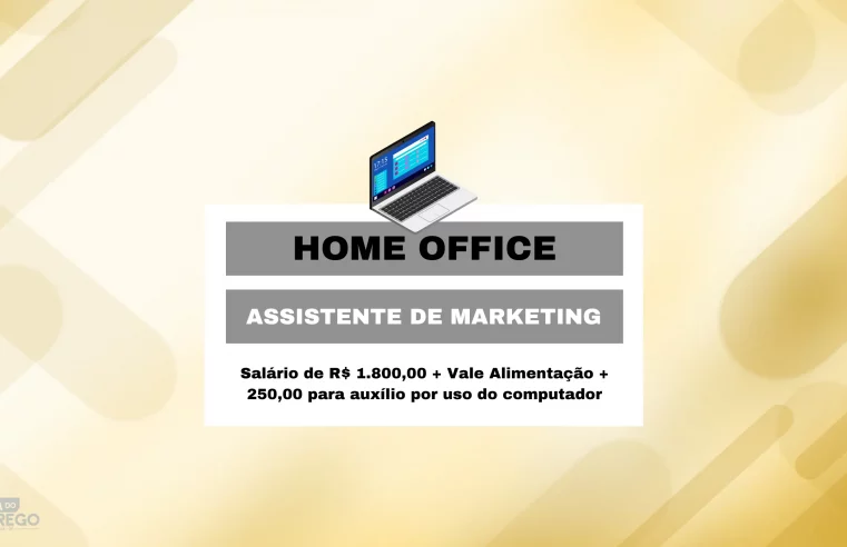 Home Office para Assistente de Marketing com Salário de R$ 1.800,00 + Vale Alimentação + 250,00 para auxílio por uso do computador