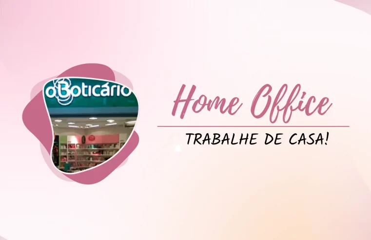 Trabalhe de Casa para O Boticário! Empresa abre vagas Home Office para Especialista FP&A II