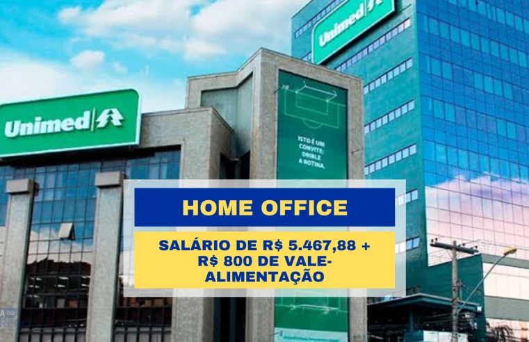 Unimed abriu vagas Home Office com Salário de R$ 5.467,88 + R$ 800 de vale-alimentação para Analista de Auditoria