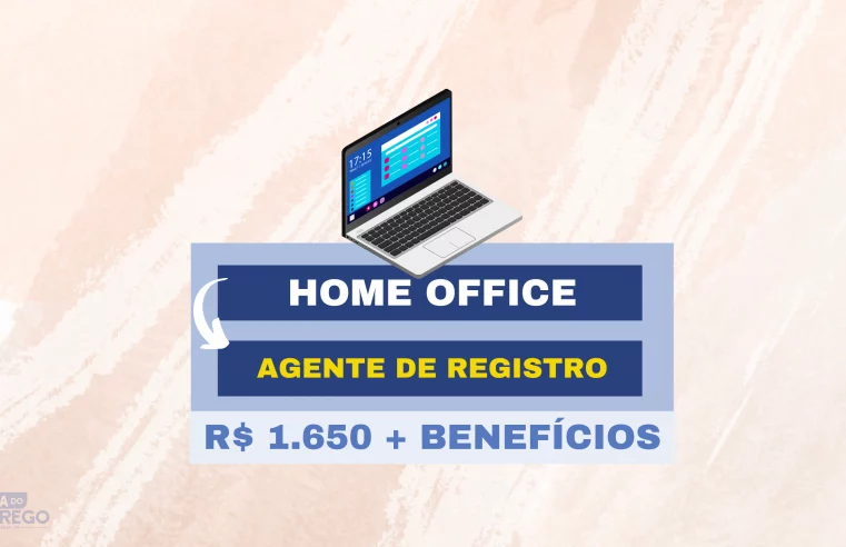 03 Vagas 100% Home Office para Agente de Registro das 8h às 18h com Salário de R$ 1.650,00